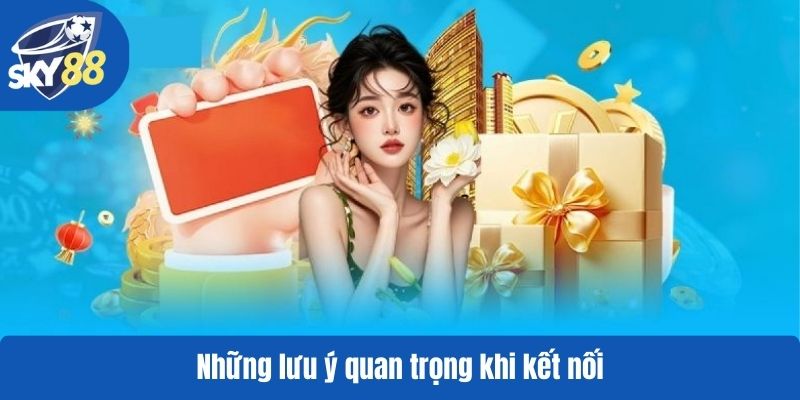 Những lưu ý quan trọng khi kết nối
