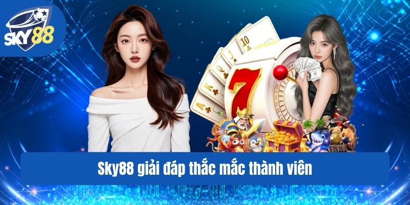 Sky88 giải đáp thắc mắc thành viên