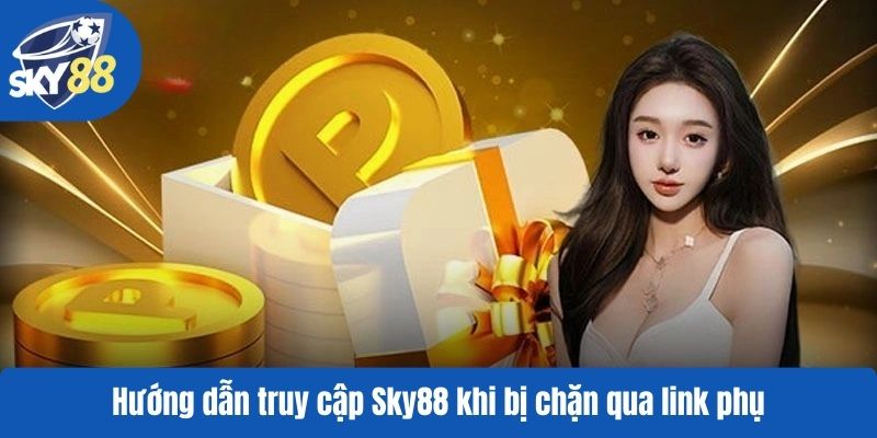 Hướng dẫn truy cập Sky88 khi bị chặn qua link phụ